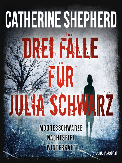 Title details for Drei Fälle für Julia Schwarz – Mooresschwärze, Nachtspiel, Winterkalt by Catherine Shepherd - Available